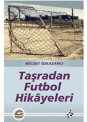 Taşradan Futbol Hikayeleri – Necdet Özkazancı